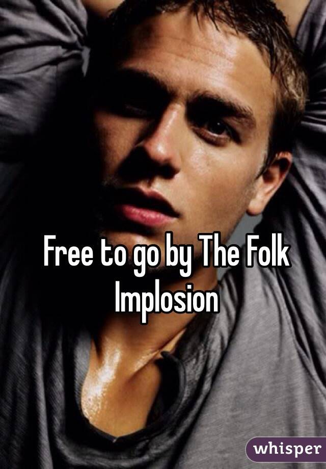 Free to go by The Folk Implosion 