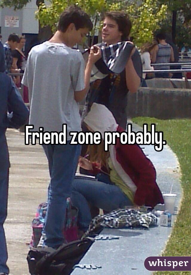 Friend zone probably.