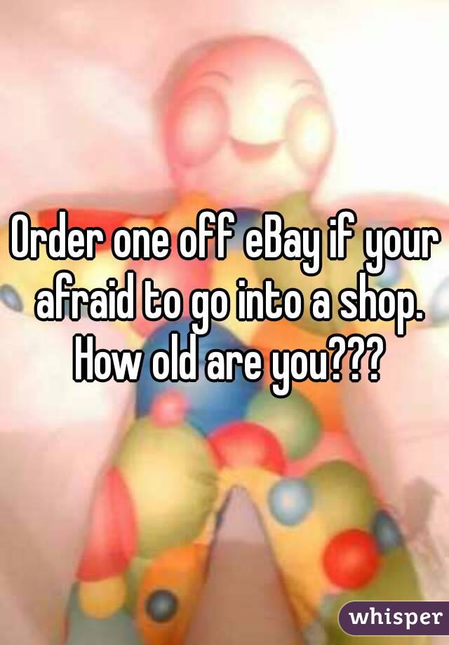 Order one off eBay if your afraid to go into a shop. How old are you???