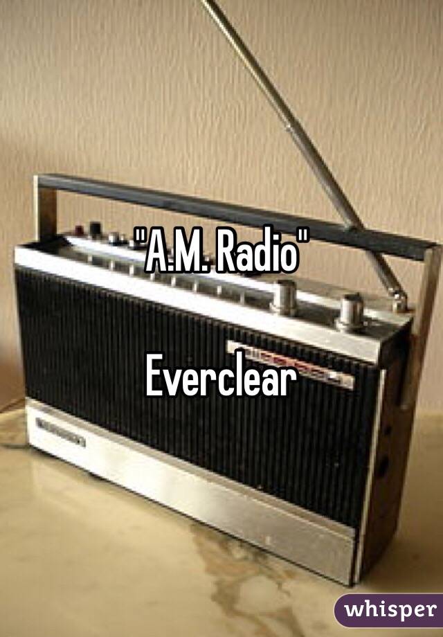 "A.M. Radio"

Everclear 