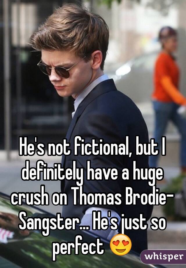 He's not fictional, but I definitely have a huge crush on Thomas Brodie-Sangster... He's just so perfect 😍