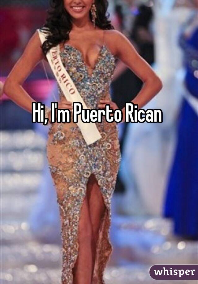 Hi, I'm Puerto Rican 