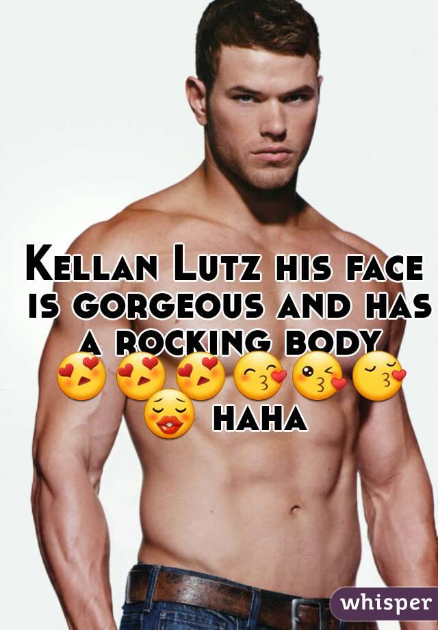 Kellan Lutz his face is gorgeous and has a rocking body 😍😍😍😙😘😚😗 haha