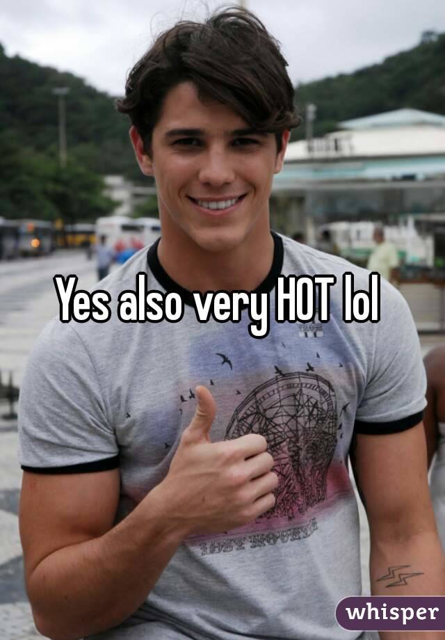 Yes also very HOT lol 