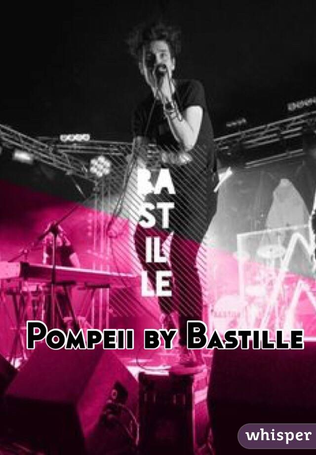 Pompeii by Bastille