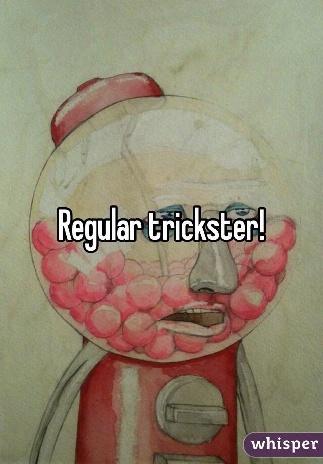 Regular trickster!