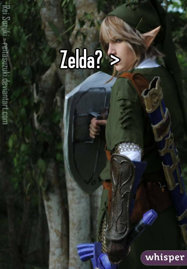Zelda?  >
