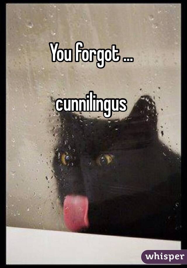 You forgot ...

cunnilingus