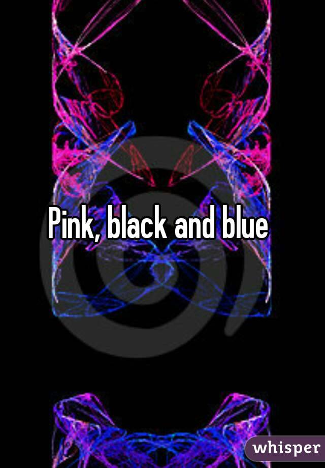 Pink, black and blue 