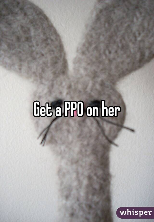 Get a PPO on her