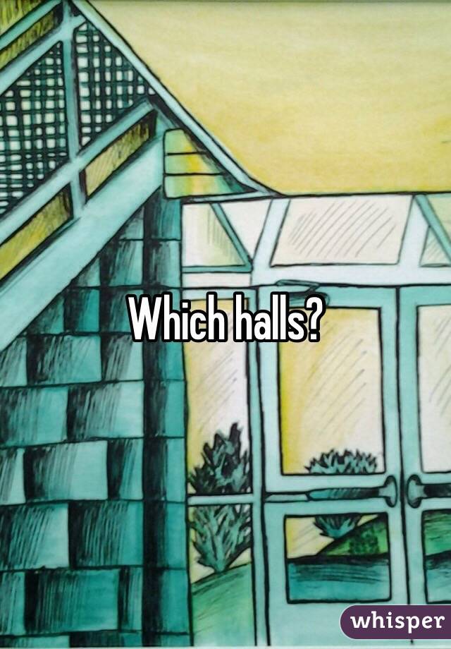 Which halls?