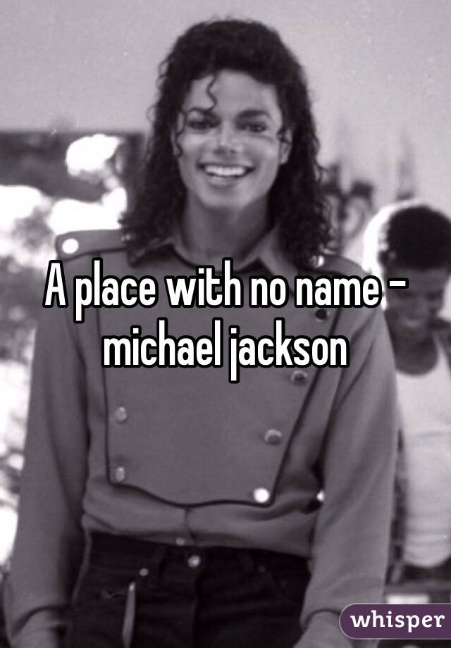 A place with no name - michael jackson