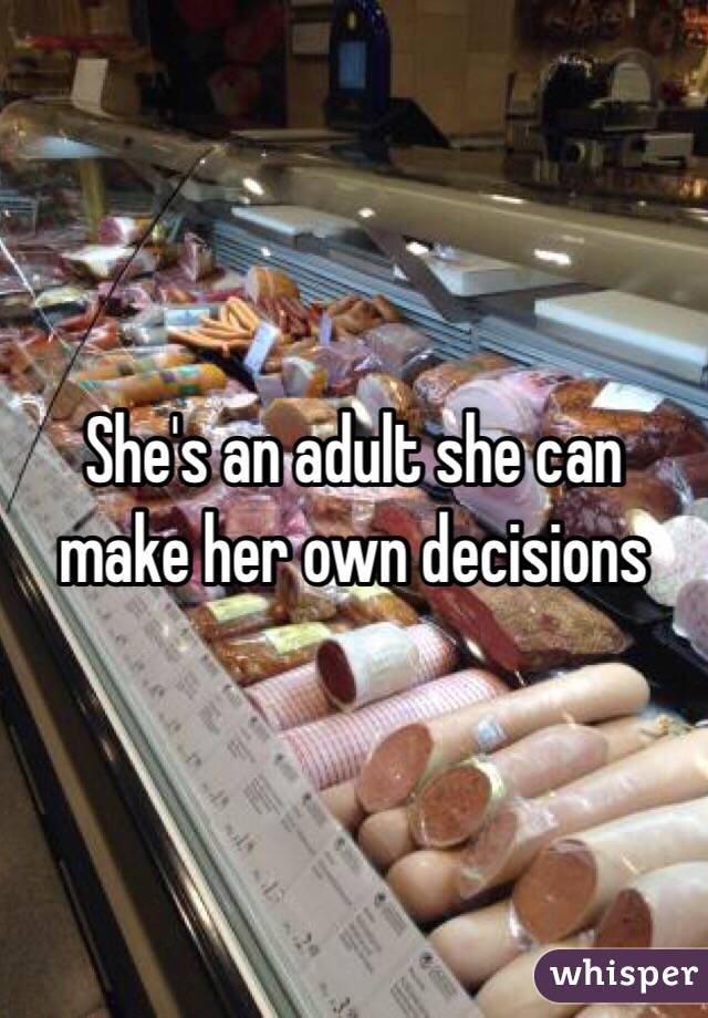 She's an adult she can make her own decisions 