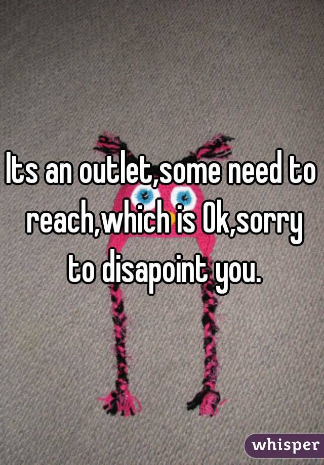 Its an outlet,some need to reach,which is Ok,sorry to disapoint you.
