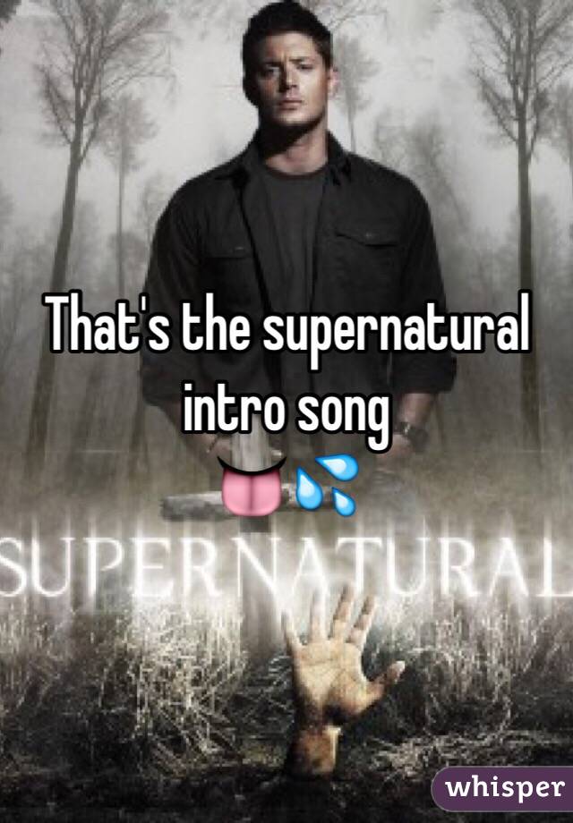 That's the supernatural intro song
👅💦