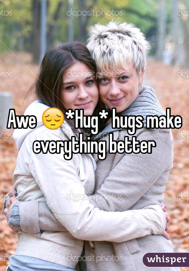 Awe 😔*Hug* hugs make everything better 