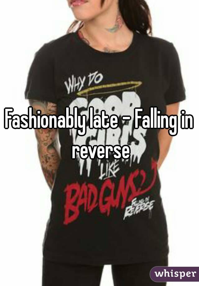 Fashionably late - Falling in reverse