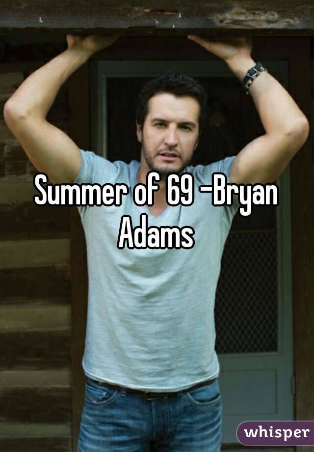 Summer of 69 -Bryan Adams 