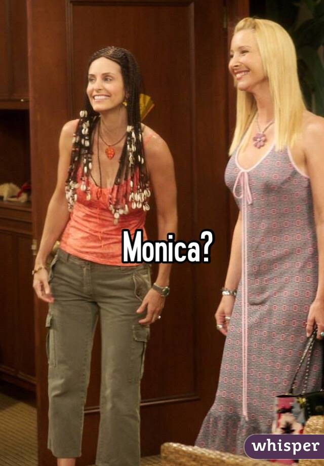Monica?