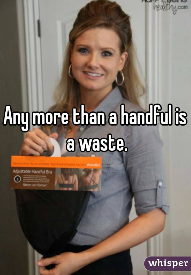 any-more-than-a-handful-is-a-waste