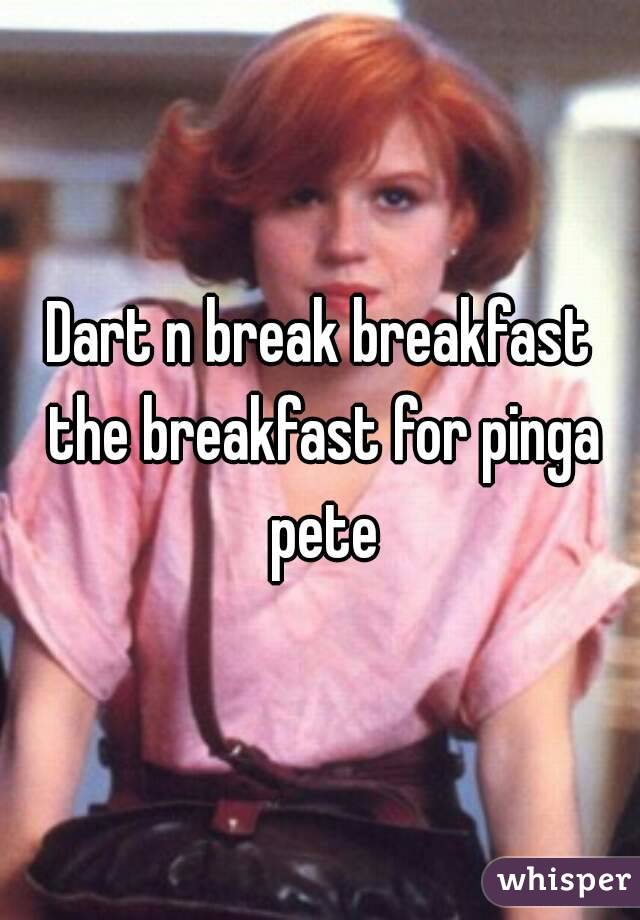 Dart n break breakfast the breakfast for pinga pete