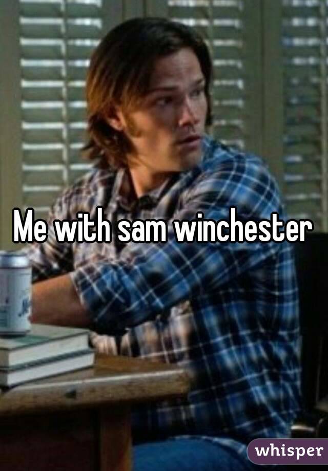 Me with sam winchester