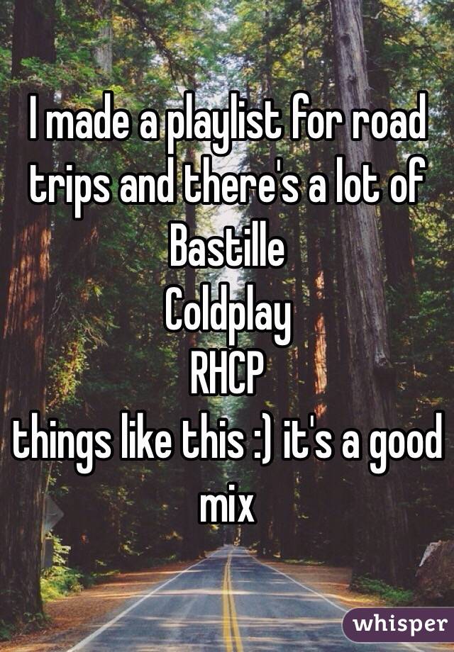 I made a playlist for road trips and there's a lot of 
Bastille
Coldplay 
RHCP
things like this :) it's a good mix 