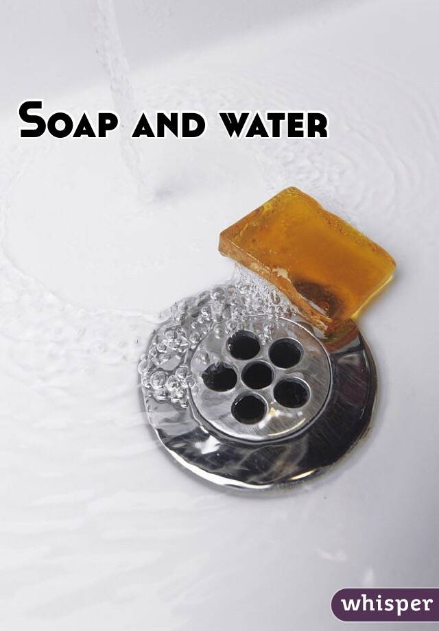 Soap and water