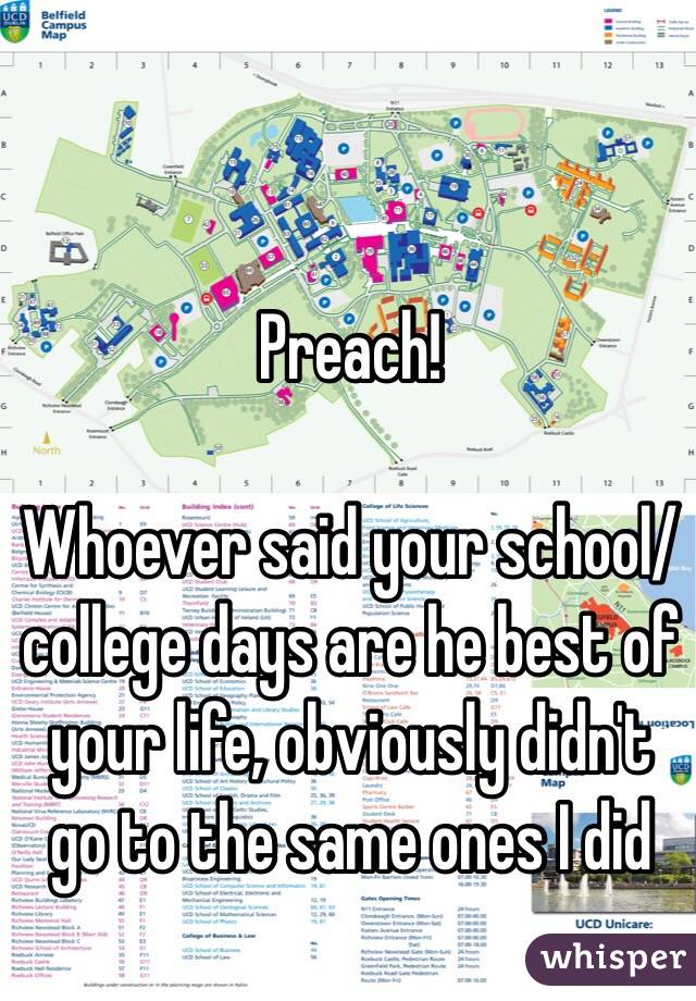 Preach!

Whoever said your school/college days are he best of your life, obviously didn't go to the same ones I did