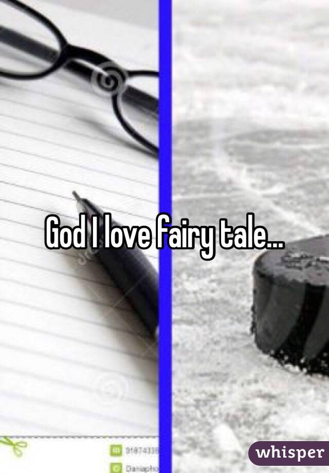 God I love fairy tale...