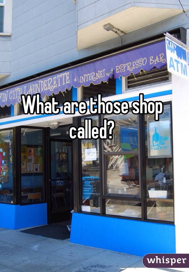 What are those shop called?