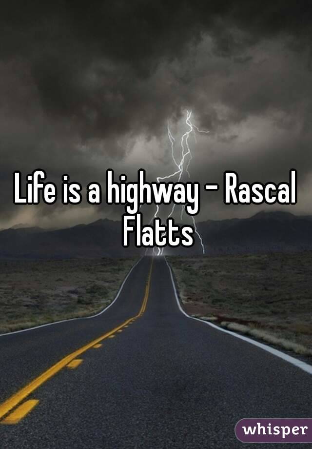 Life is a highway - Rascal Flatts