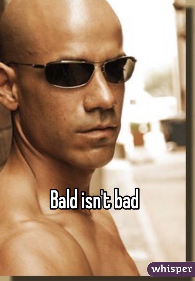 Bald isn't bad