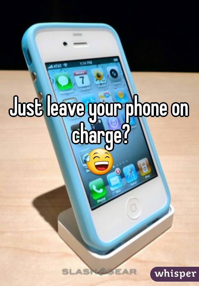 Just leave your phone on charge?
😅