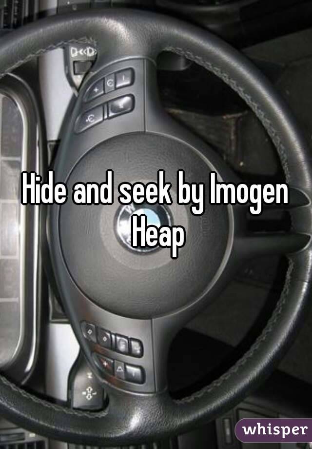 Hide and seek by Imogen Heap