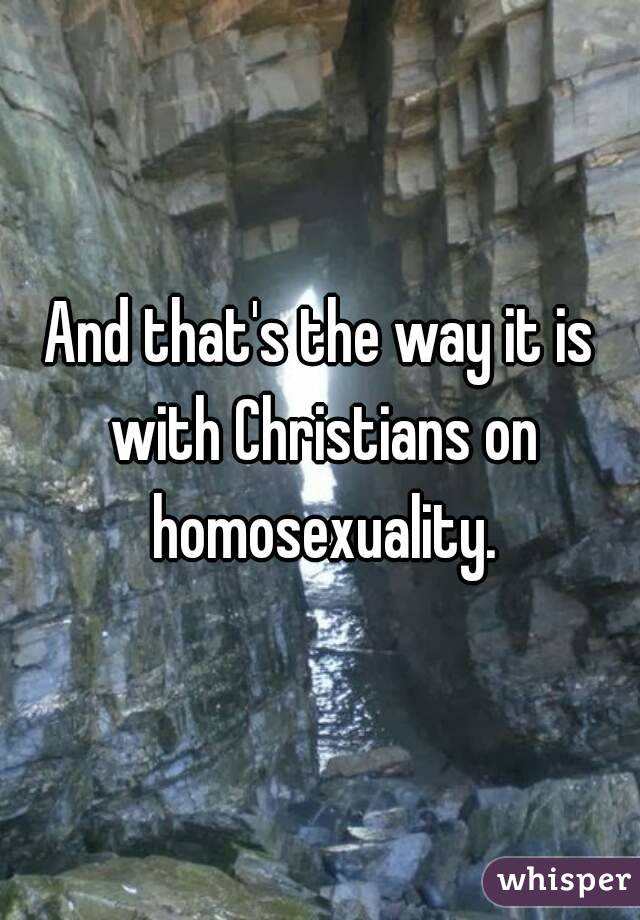 And that's the way it is with Christians on homosexuality.