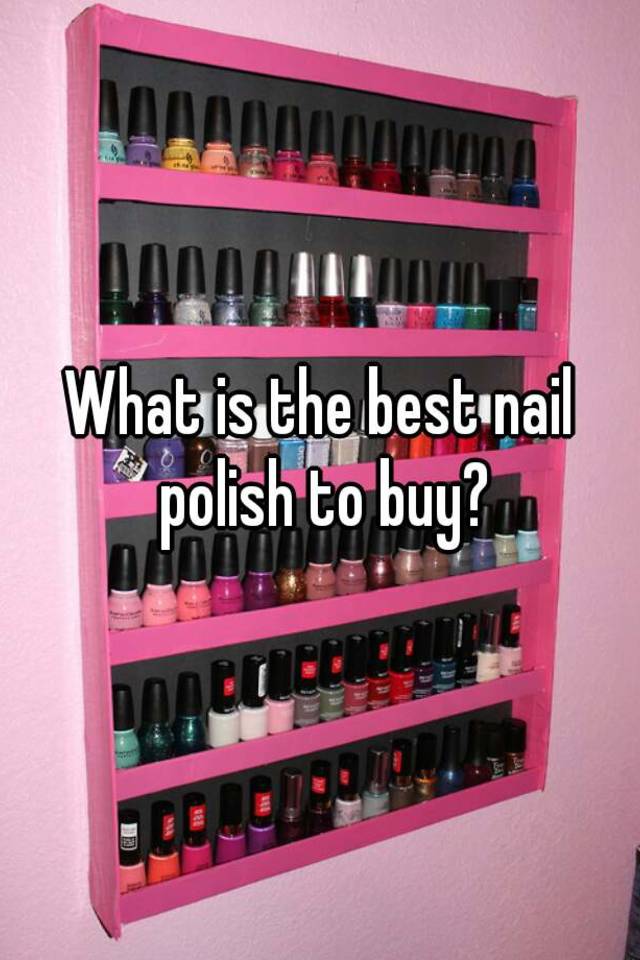 what-is-the-best-nail-polish-to-buy