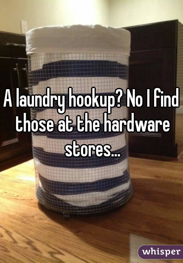 A laundry hookup? No I find those at the hardware stores...