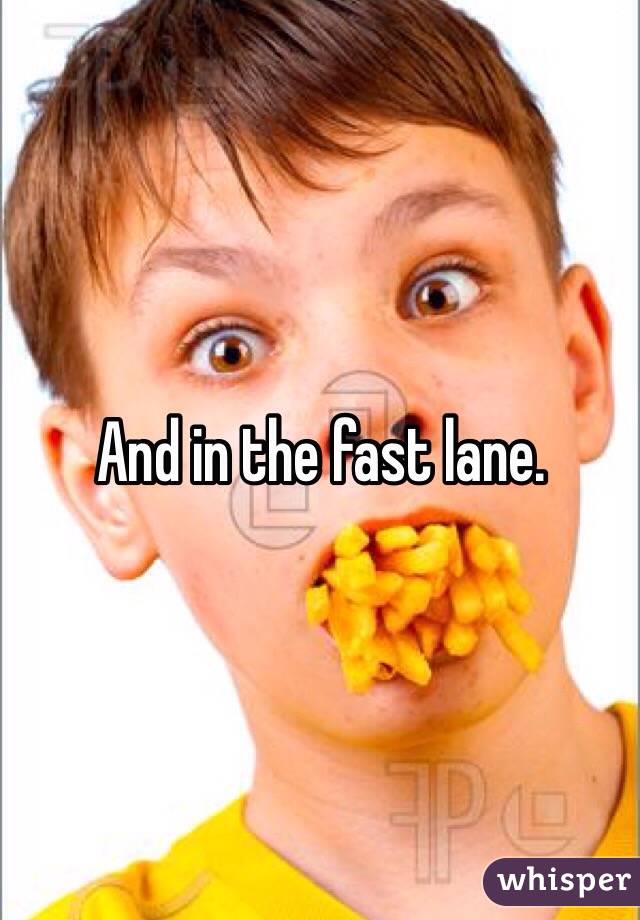 And in the fast lane. 
