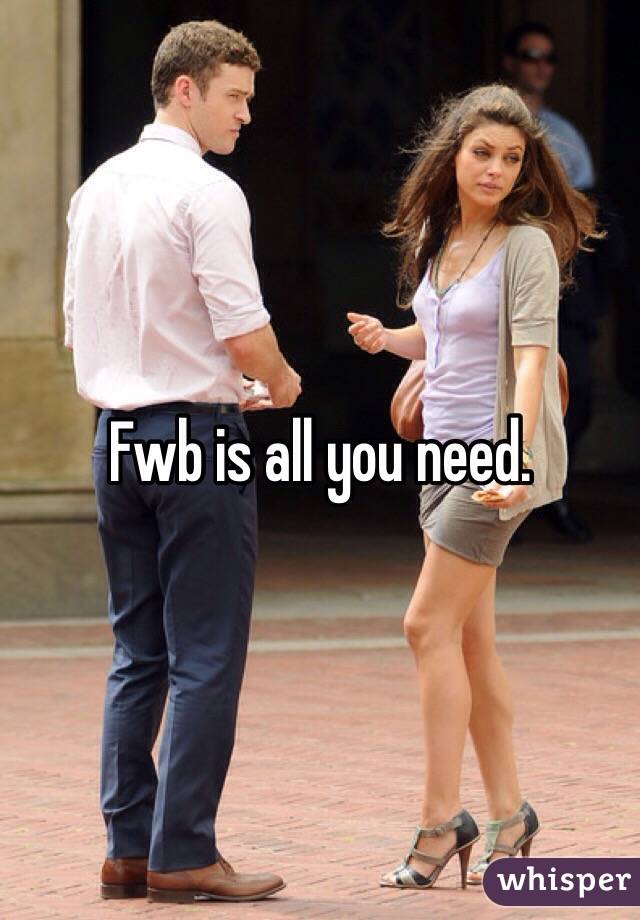 Fwb is all you need. 