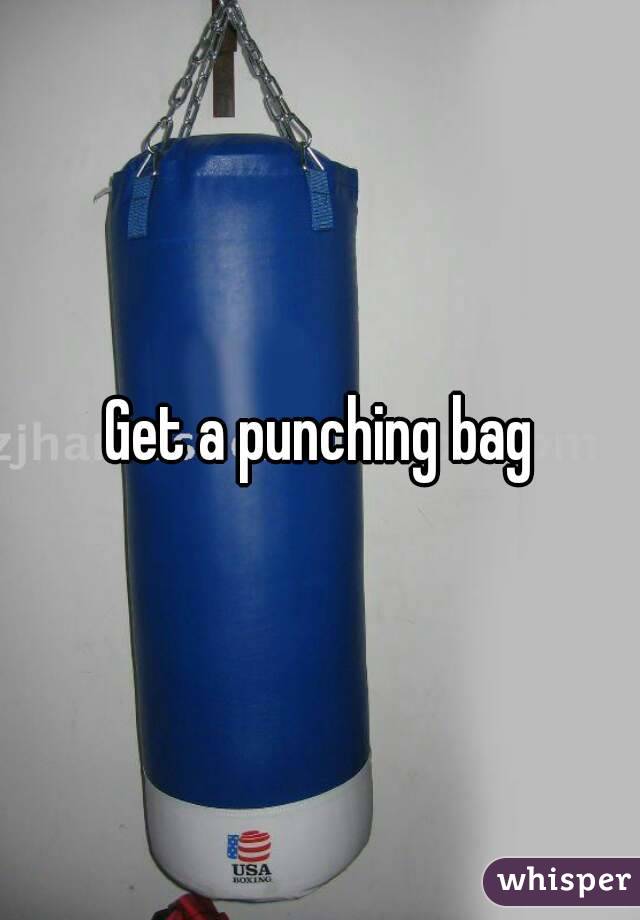 Get a punching bag