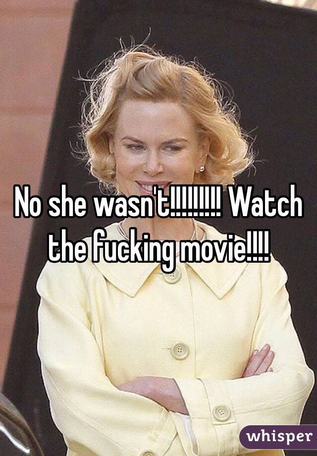 No she wasn't!!!!!!!!! Watch the fucking movie!!!!