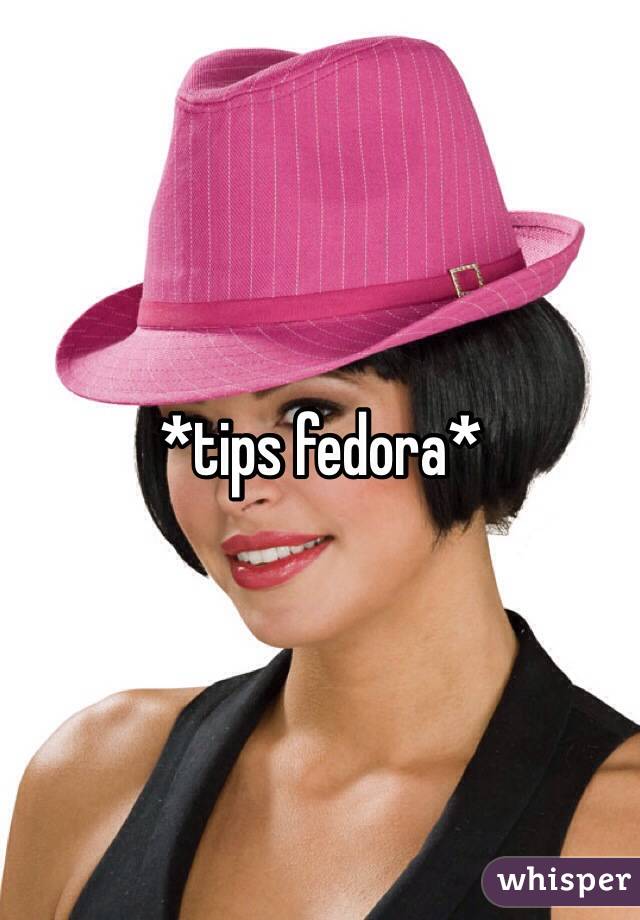 *tips fedora*