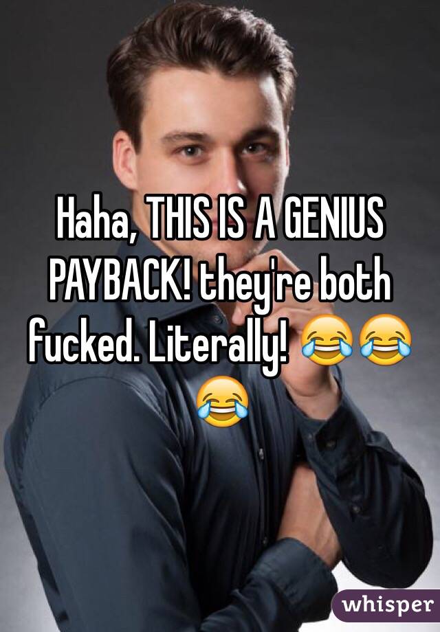 Haha, THIS IS A GENIUS PAYBACK! they're both fucked. Literally! 😂😂😂