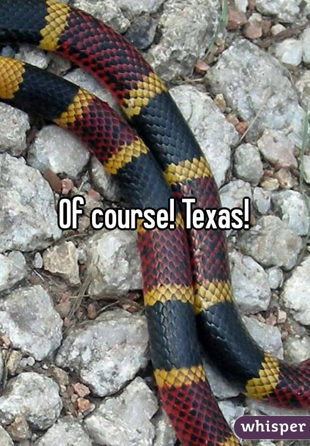 Of course! Texas!