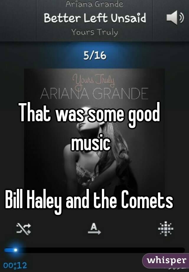 That was some good music

Bill Haley and the Comets