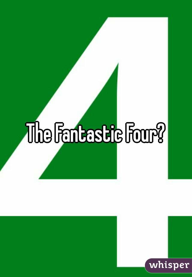 The Fantastic Four?