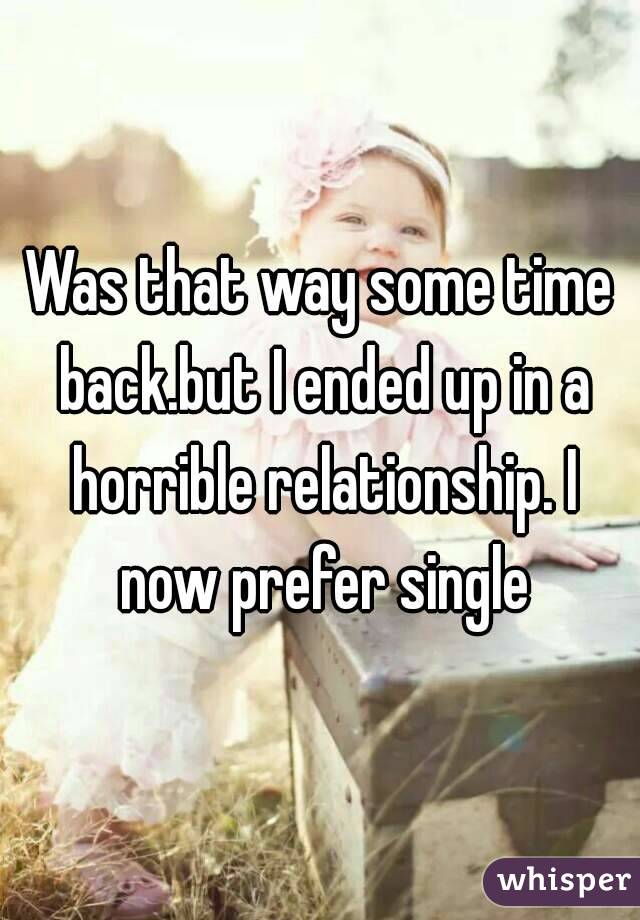 Was that way some time back.but I ended up in a horrible relationship. I now prefer single