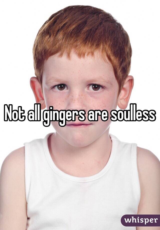 Not all gingers are soulless