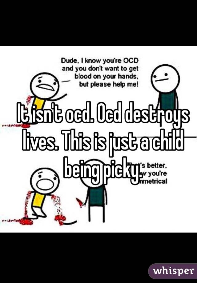 It isn't ocd. Ocd destroys lives. This is just a child being picky.